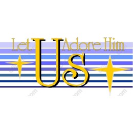 Let Us Adore Him