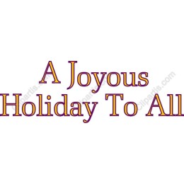 A Joyous Holiday To All